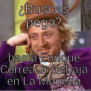 Bachelet's Meritocracy - ¿BUSCAS PEGA? HASTA ENRIQUE CORREA JR TRABAJA EN LA MONEDA Creepy Wonka