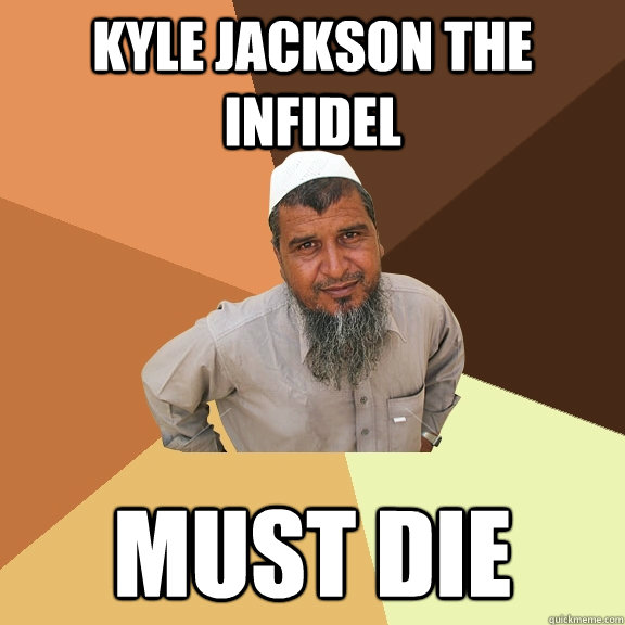 kyle jackson the infidel must die  Ordinary Muslim Man