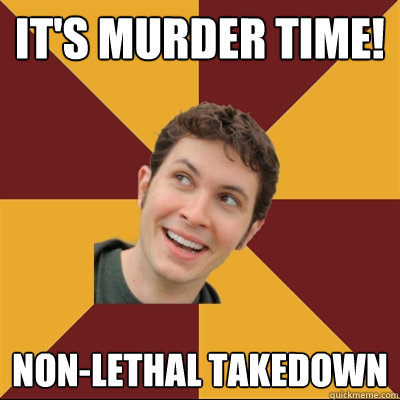 IT'S MURDER TIME! Non-lethal takedown  Tobuscus
