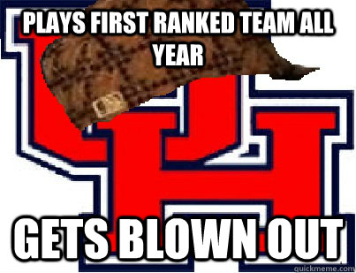 Plays first ranked team all year gets blown out - Plays first ranked team all year gets blown out  scumbag houston