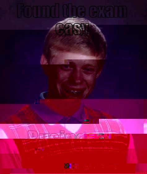 FOUND THE EXAM EASY BUSINESS STUDIES Bad Luck Brian