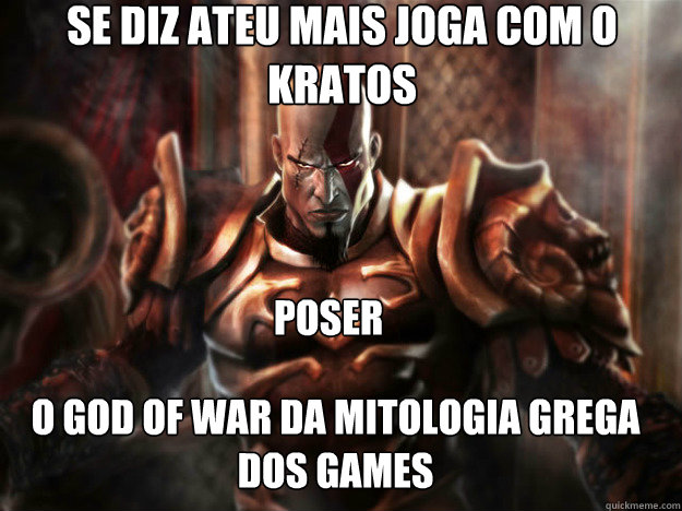 Se diz ateu mais joga com o Kratos  O God OF WAR DA mITOLOGIA GREGA DOS GAMES POSER  Kratos Meme