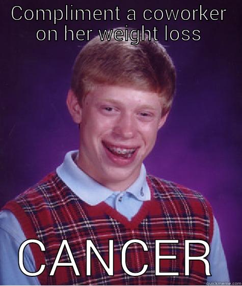 At least she looked good - COMPLIMENT A COWORKER ON HER WEIGHT LOSS CANCER Bad Luck Brian