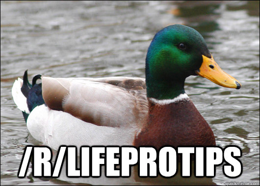  /r/lifeprotips  Actual Advice Mallard