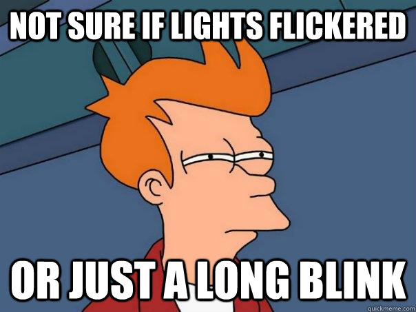 Not sure if lights flickered Or just a long blink - Not sure if lights flickered Or just a long blink  Futurama Fry