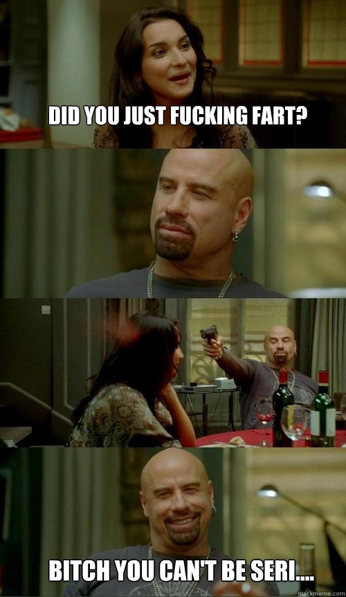Did you just fucking fart? Bitch you can't be seri....  Skinhead John