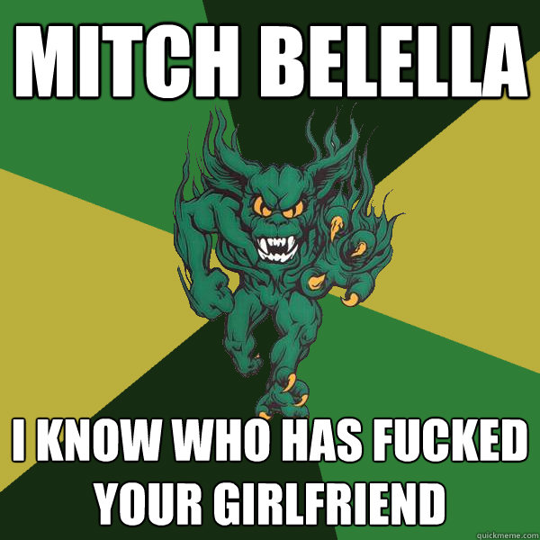 Mitch Belella I know who has fucked your girlfriend  Green Terror