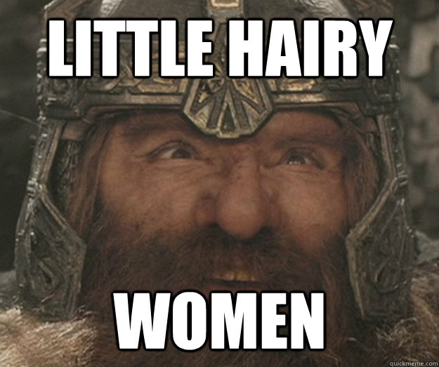 little hairy women - little hairy women  Happy Gimli