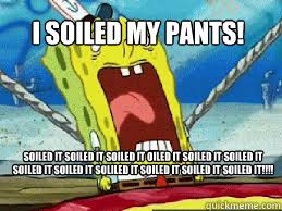 i soiled my pants! soiled it soiled it soiled it oiled it soiled it soiled it soiled it soiled it soliled it soiled it soiled it soiled it!!!!  