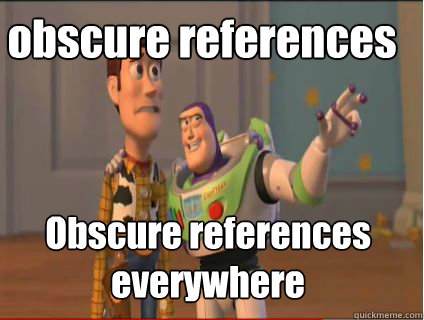 obscure references Obscure references  everywhere  woody and buzz