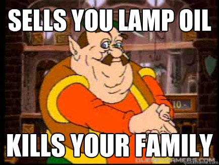 Sells you lamp oil kills your family  sick fuck morshu