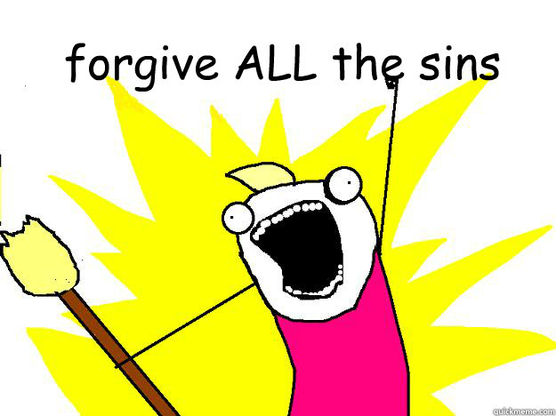 forgive ALL the sins  - forgive ALL the sins   Hyperbole And a Half