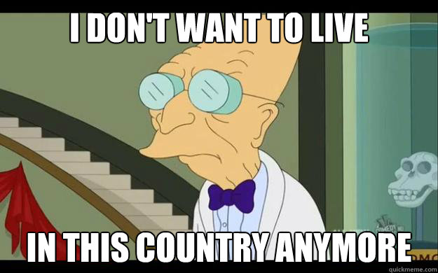 I DON'T WANT TO live in this country anymore - I DON'T WANT TO live in this country anymore  Professor Farnsworth Overhears a Muse Fan
