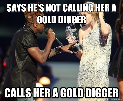 Says he's not calling her a gold digger
 Calls her a gold digger  