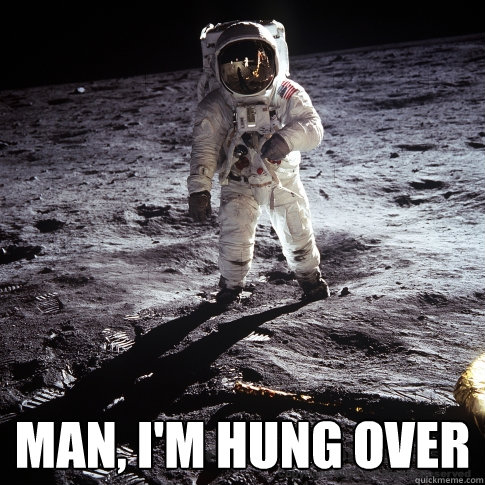  Man, I'm hung over  Buzz Aldrin