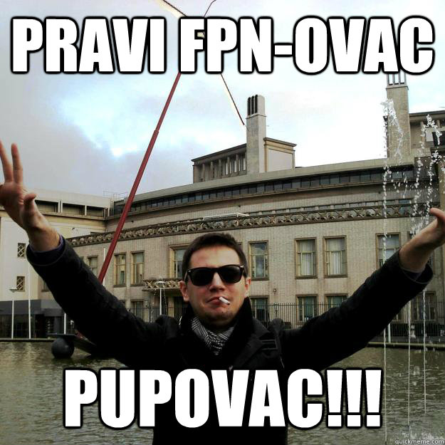 Pravi FPN-ovac PUPOVAC!!! - Pravi FPN-ovac PUPOVAC!!!  PraviFPN