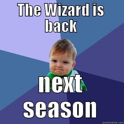 THE WIZARD IS BACK NEXT SEASON Success Kid