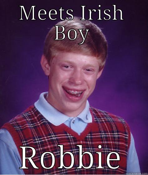 MEETS IRISH BOY ROBBIE Bad Luck Brian