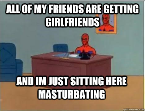 all of my friends are getting girlfriends and im just sitting here masturbating  Spiderman Desk