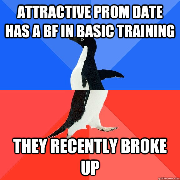 Attractive prom date has a bf in basic training They recently broke up  Socially Awkward Awesome Penguin