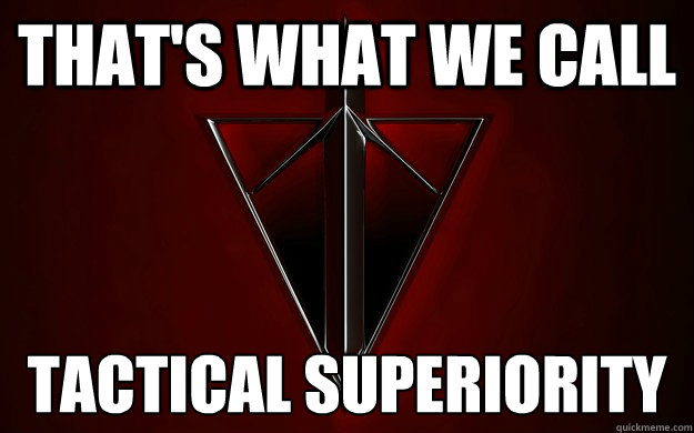 THAT'S WHAT WE CALL TACTICAL SUPERIORITY  Terran Republic