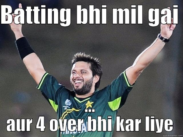 BATTING BHI MIL GAI  ... AUR 4 OVER BHI KAR LIYE Misc