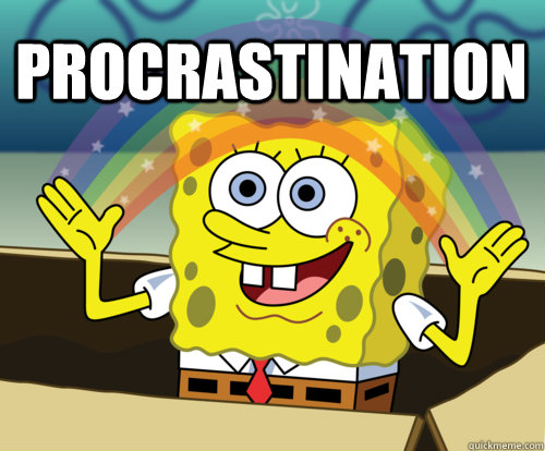 PROCRASTINATION   Annoyed Sponge Bob Square Pants