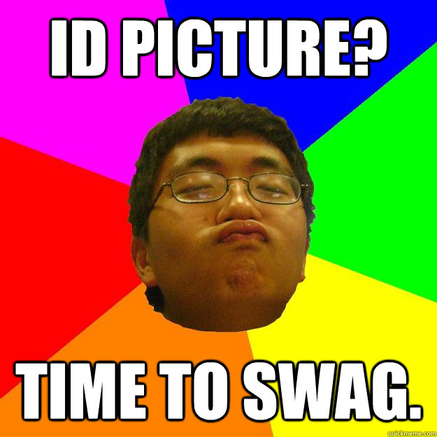 Id picture? time to swag. - Id picture? time to swag.  Dr. Hu