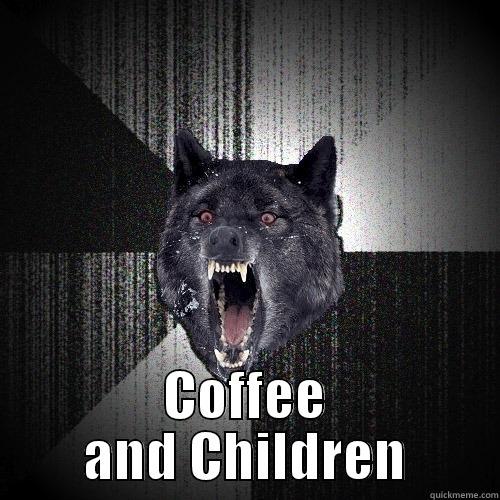  COFFEE AND CHILDREN Insanity Wolf