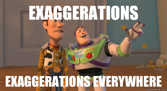 Exaggerations Exaggerations everywhere  Toy Story Everywhere