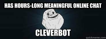 has hours-long meaningful online chat cleverbot - has hours-long meaningful online chat cleverbot  Misc