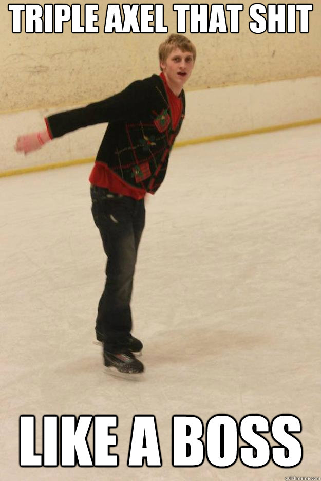 triple axel that shit like a boss - triple axel that shit like a boss  Misc