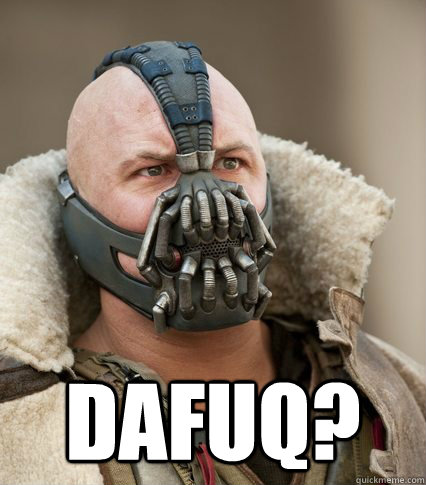  dafuq? -  dafuq?  Bane is confused