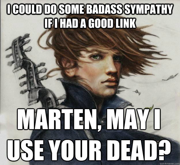 I could do some badass sympathy if i had a good link marten, may i use your dead? Caption 3 goes here - I could do some badass sympathy if i had a good link marten, may i use your dead? Caption 3 goes here  Advice Kvothe