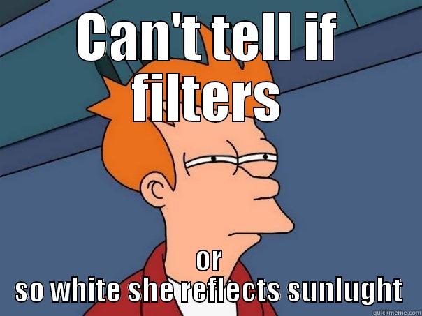 CAN'T TELL IF FILTERS OR SO WHITE SHE REFLECTS SUNLUGHT Futurama Fry