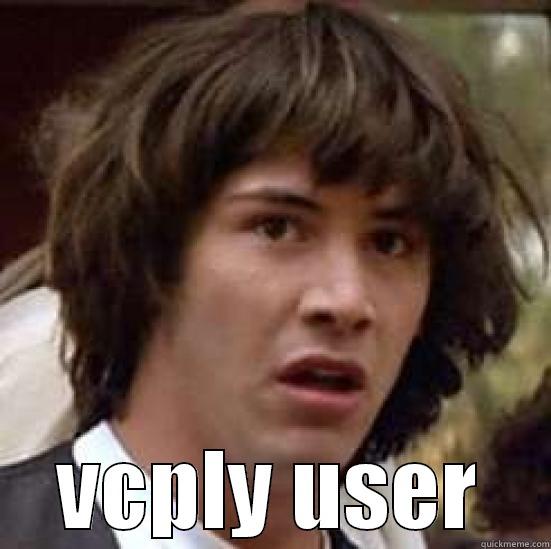  VCPLY USER conspiracy keanu