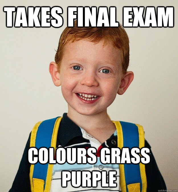 Takes final exam colours grass purple  Pre-School Freshman