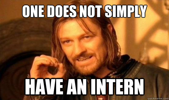 One Does Not Simply have an intern  Boromir