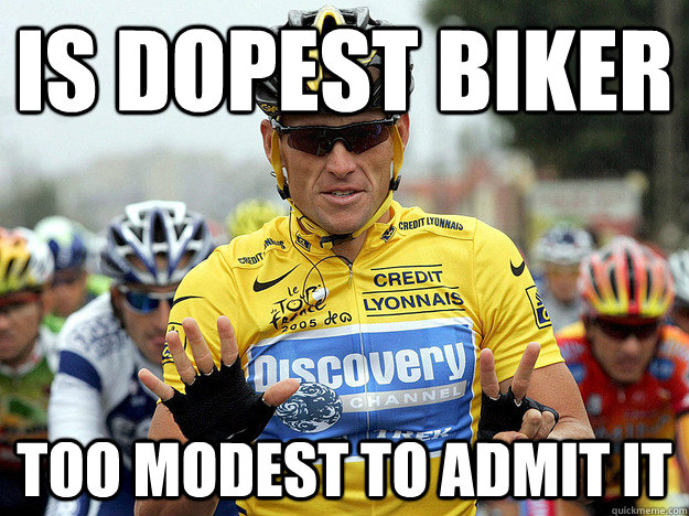 is dopest biker too modest to admit it - is dopest biker too modest to admit it  Good Guy Lance Armstrong