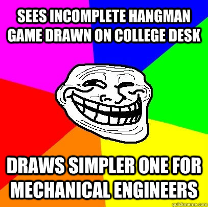 Sees incomplete hangman game drawn on college desk Draws simpler one for mechanical engineers - Sees incomplete hangman game drawn on college desk Draws simpler one for mechanical engineers  Troll Face