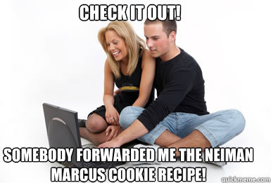 Check it out! Somebody forwarded me the Neiman Marcus Cookie Recipe!  