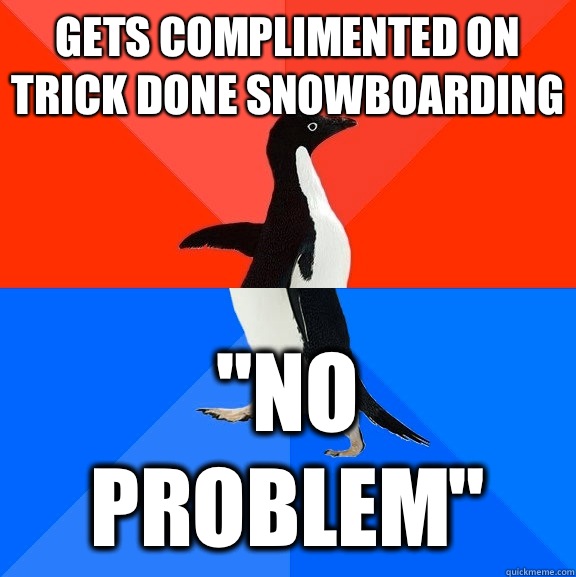 Gets complimented on trick done snowboarding 