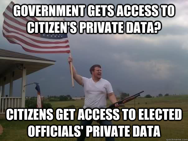 Government gets access to citizen's private data? Citizens get access to elected officials' private data  Overly Patriotic American