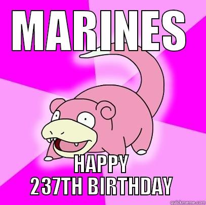 MARINES HAPPY 237TH BIRTHDAY Slowpoke