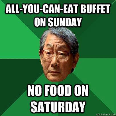 all-you-can-eat buffet on sunday no food on saturday  High Expectations Asian Father