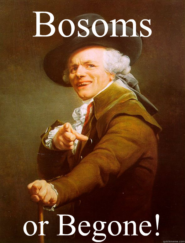 Bosoms or Begone!  Joseph Ducreux
