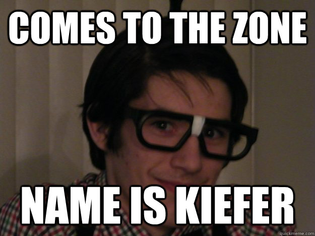Comes to the Zone Name is Kiefer  
