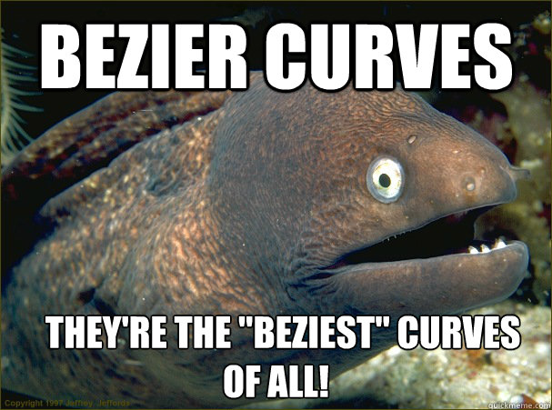 Bezier Curves   They're the 