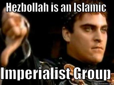 HEZBOLLAH IS AN ISLAMIC  IMPERIALIST GROUP Downvoting Roman