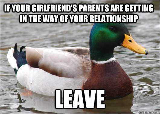 If your girlfriend's parents are getting in the way of your relationship Leave  Actual Advice Mallard